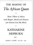 Cover of The Making of The African Queen, or, How I went to Africa with Bogart, Bacall, and Huston and almost lost my mind