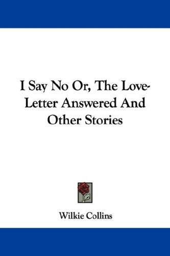 Cover of I Say No Or, The Love-Letter Answered And Other Stories