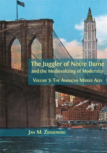 Cover of The Juggler of Notre Dame and the Medievalizing of Modernity