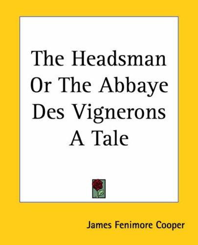 Cover of The Headsman: Or, The Abbaye Des Vignerons. A Tale