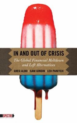 Cover of In And Out Of Crisis The Global Financial Meltdown And Left Alternatives