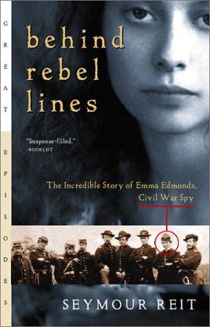 Cover of Behind rebel lines : the incredible story of Emma Edmonds, Civil War spy