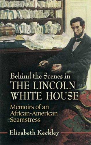 Cover of Behind the scenes. By Elizabeth Keckley. Or, Thirty years a slave, and four years in the White House.