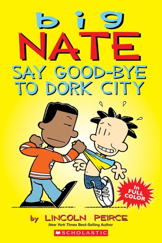 Cover of Big Nate, say good-bye to dork city