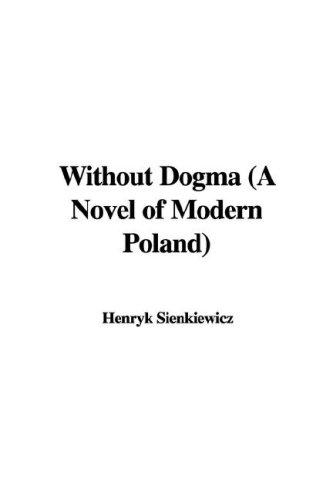 Cover of Without Dogma (A Novel of Modern Poland)