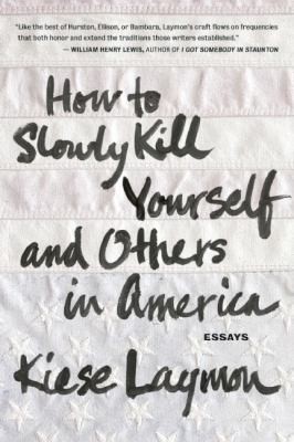 Cover of How To Slowly Kill Yourself And Others In America Essays