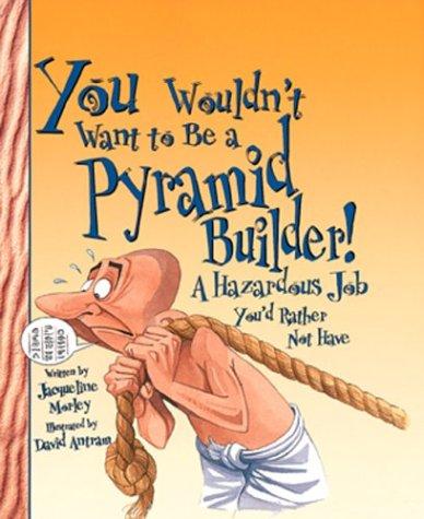 Cover of You Wouldn't Want to Be a Pyramid Builder