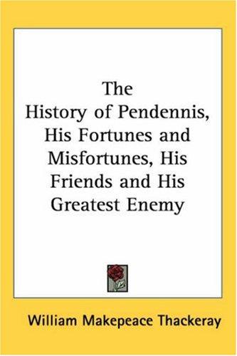 Cover of The History of Pendennis, His Fortunes and Misfortunes, His Friends and His Greatest Enemy