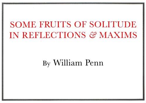 Cover of Some fruits of solitude, in reflections and maxims relating to the conduct of human life