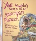 Cover of You wouldn't want to be an American pioneer!