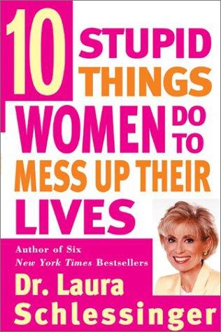 Cover of Ten stupid things women do to mess up their lives