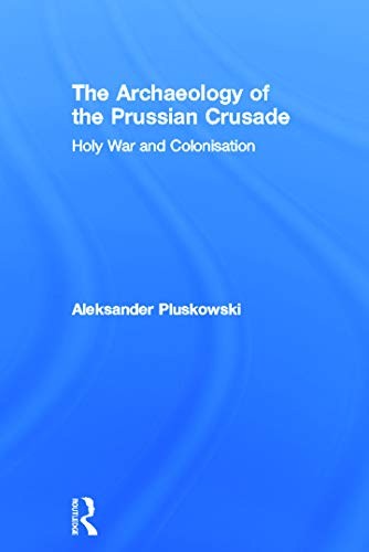 Cover of The archaeology of the Prussian Crusade