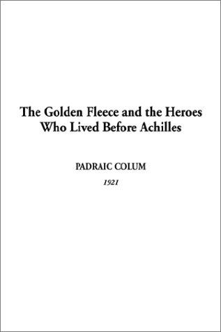 Cover of Golden Fleece and the Heroes Who Lived Before Achilles, The