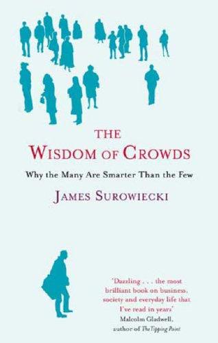 Cover of The Wisdom of Crowds:Why the Many Are Smarter Than the Few and How Collective Wisdom Shapes Business, Economies, Societies and Nations