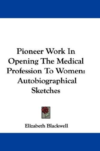 Cover of Pioneer work in opening the medical profession to women