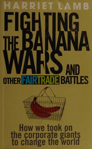 Cover of Fighting the Banana Wars and Other Fairtrade Battles