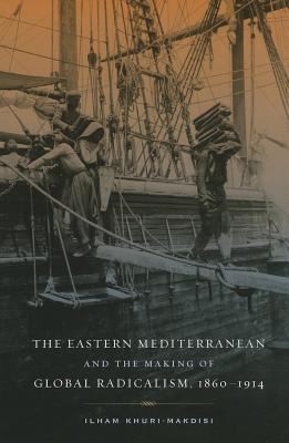Cover of The Eastern Mediterranean and the making of global radicalism, 1860/1914