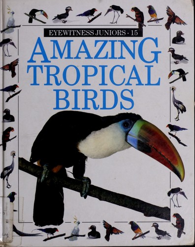Cover of Amazing Tropical Birds (Amazing Worlds)