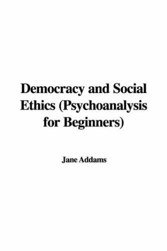 Cover of Democracy And Social Ethics (The Works Of Jane Addams)