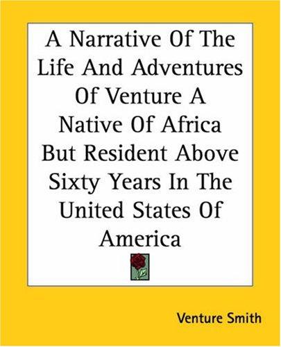 Cover of A Narrative Of The Life And Adventures Of Venture A Native Of Africa But Resident Above Sixty Years In The United States Of America