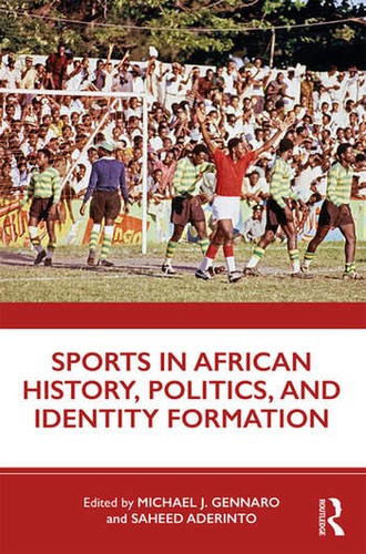 Cover of Sports in African History, Politics, and Identity Formation