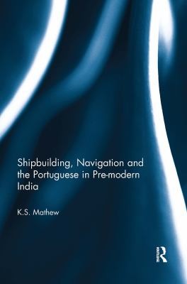 Cover of Shipbuilding, Navigation and the Portuguese in Pre-Modern India