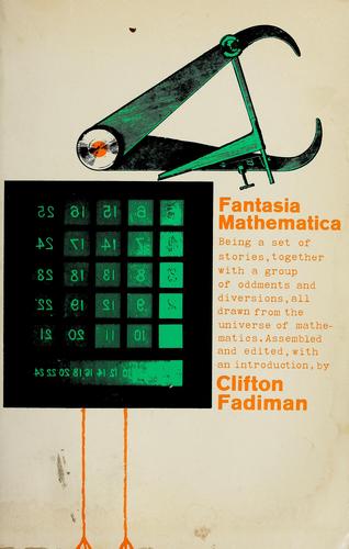 Cover of Fantasia mathematica; being a set of stories, together with a group of oddments and diversions, all drawn from the universe of mathematics