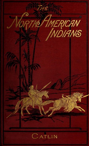 Cover of Letters and notes on the manners, customs, and condition of the North American Indians