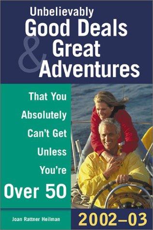 Cover of Unbelievably good deals and great adventures that you absolutely can't get unless you're over 50