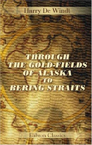 Cover of Through the gold-fields of Alaska to Bering Straits